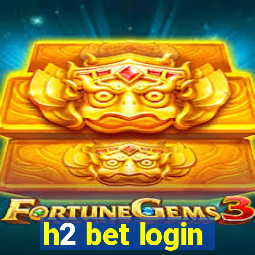 h2 bet login